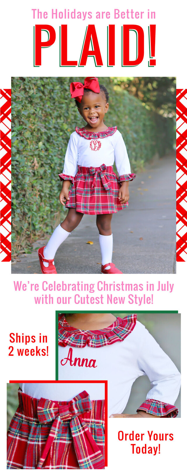 The Holidays are better in PLAID! We're celebrating Christmas in July with our cutest new style! Order NOW & Ships in 2 weeks!