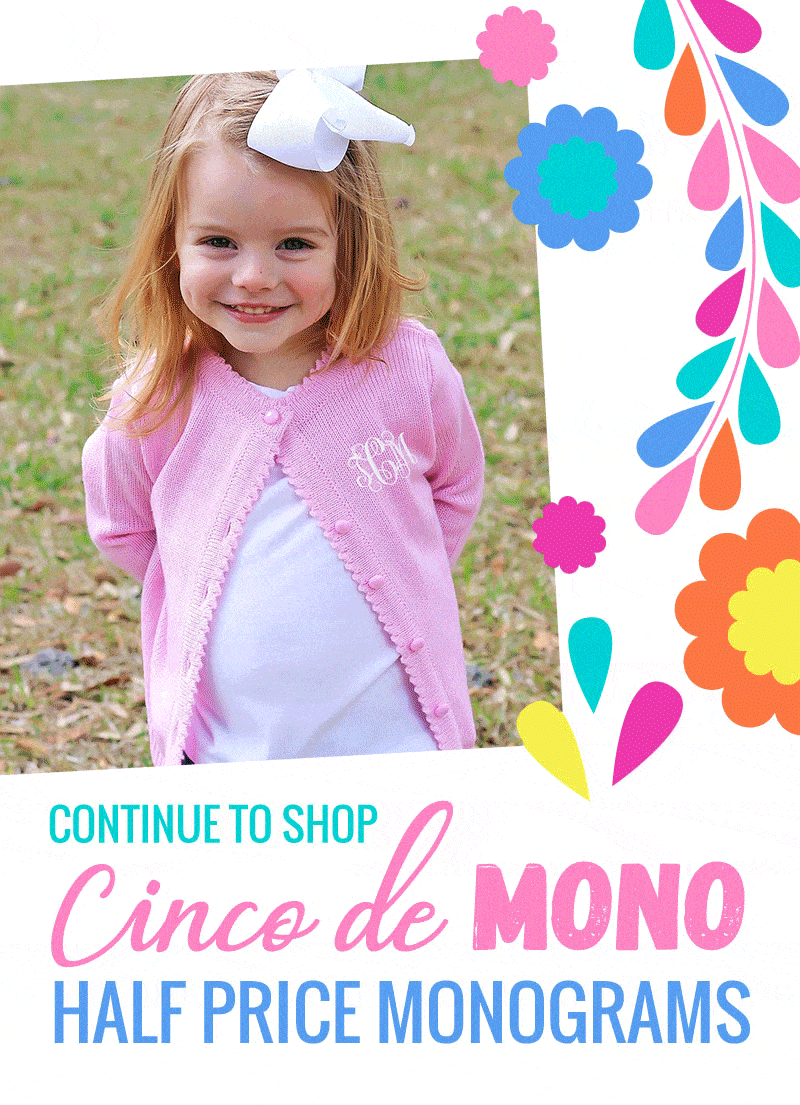 Happy Cinco de MONO savings! Enjoy half price monograms sitewide!