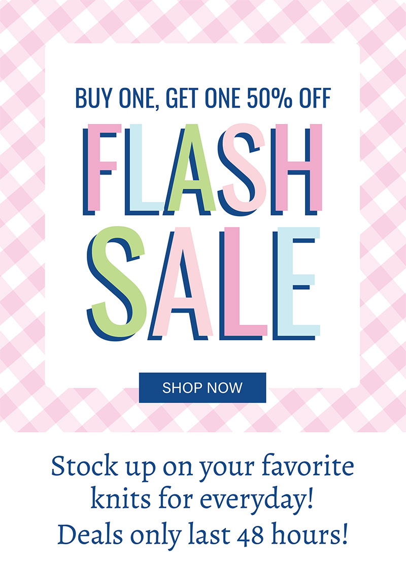 Buy One, Get One 50% Off Flash Sale! Shop Everyday Knits!