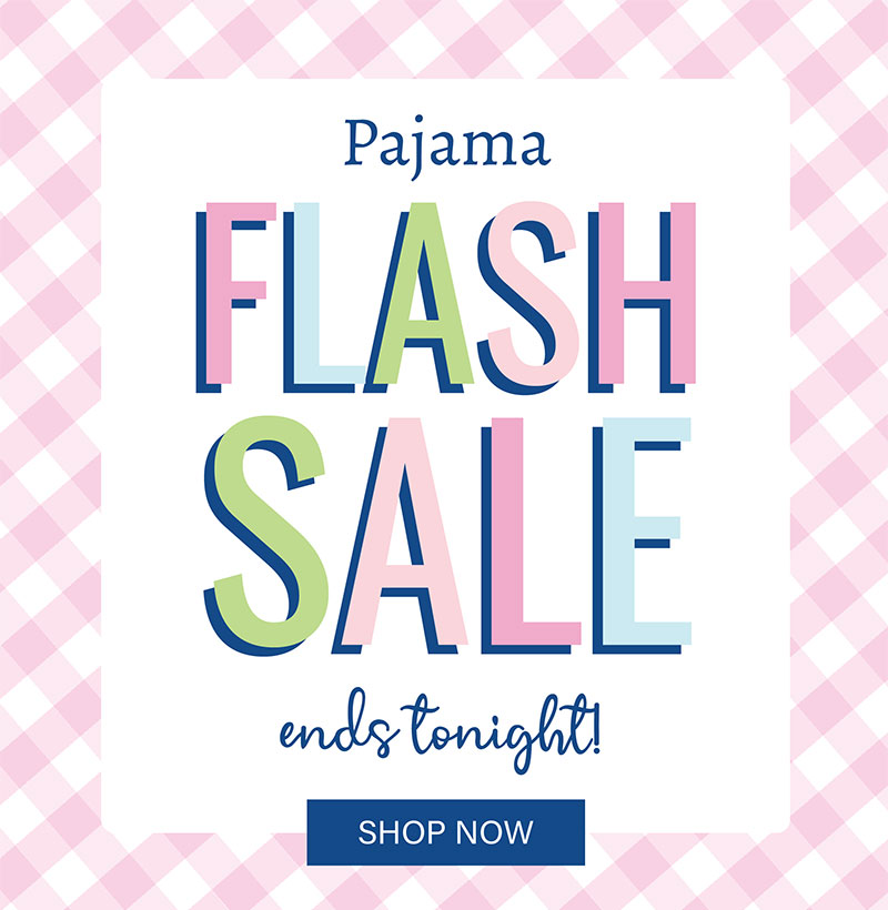 Pajama Flash Sale Ends Tonight! Shop Now!