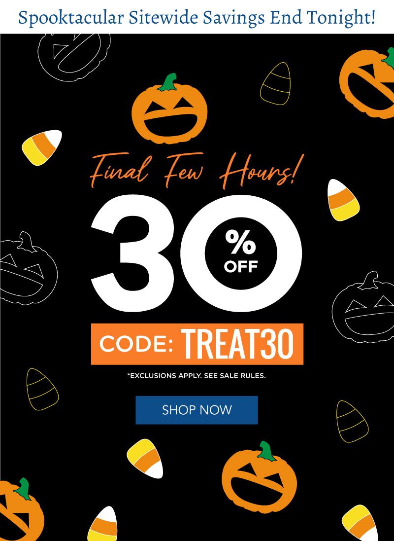 Final Hours! 30% off sitewide with code TREAT30