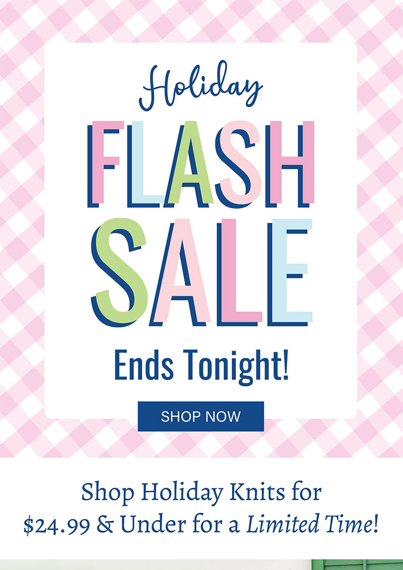 Ends Tonight! Holiday Flash Sale! $24.99 & Under on Thanksgiving & Christmas Knits!