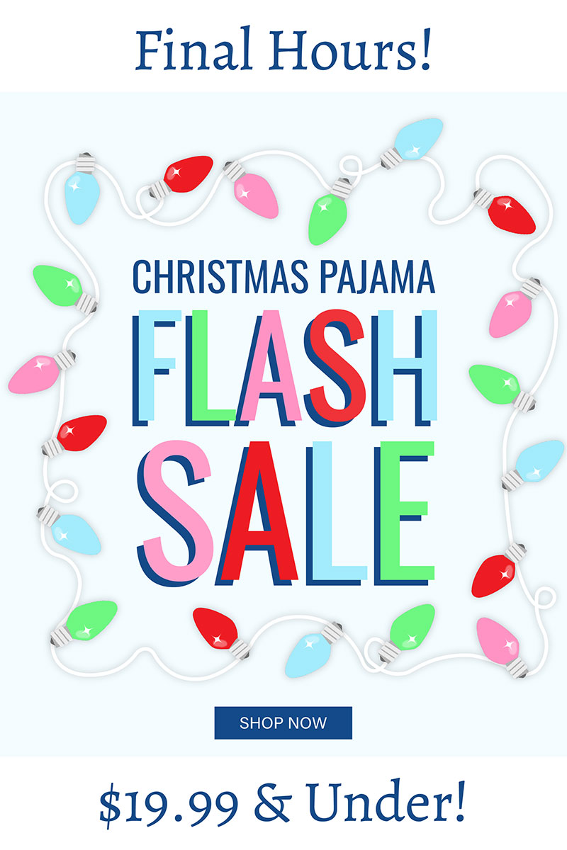 Final Hours! Shop Christmas Pj Flash Sale! $19.99 & Under!