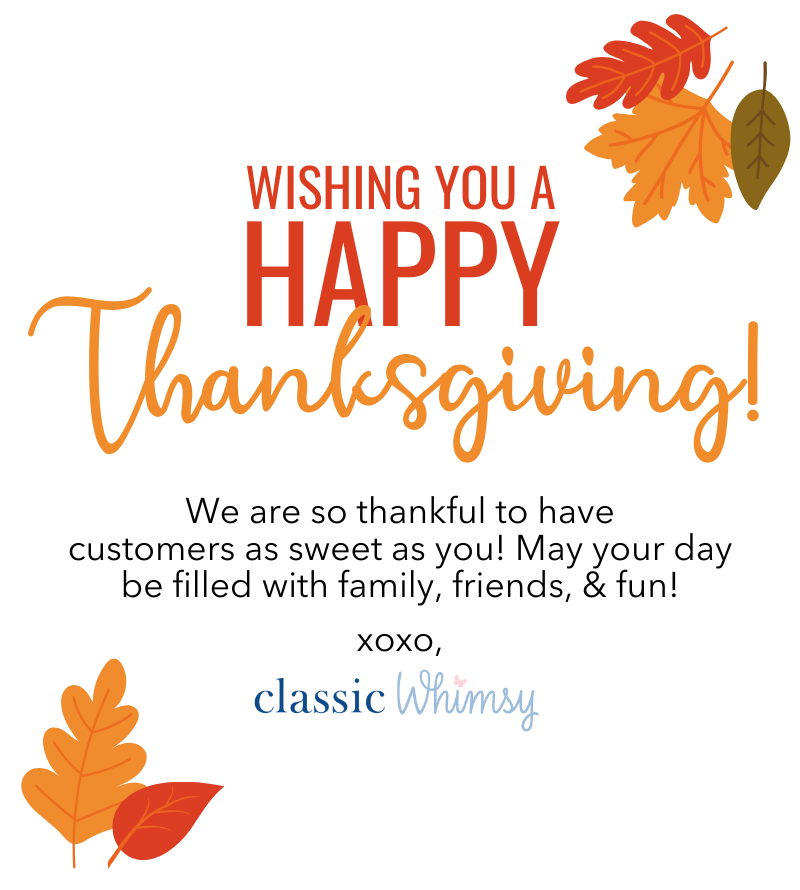 Wishing You A Happy Thanksgiving! We are so thankful to have customers as sweet as you! May your day be filled with family, friends, & fun! 