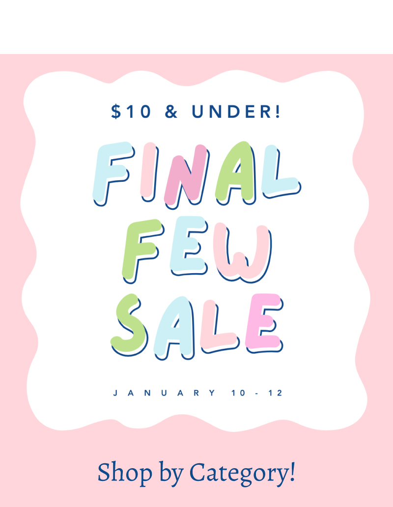 Limited Offer! Final Few Sale! $10 & Under!